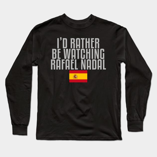 I'd rather be watching Rafael Nadal Long Sleeve T-Shirt by mapreduce